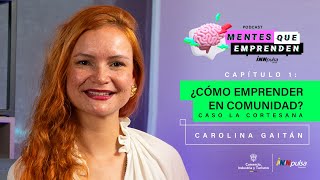 ¿Cómo emprender en comunidad Caso La Cortesana con Carolina Gaitán  Mentes que Emprenden Podcast [upl. by Nitaj]