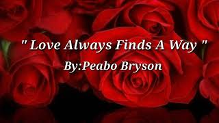 LOVE ALWAYS FINDS A WAY LyricsPeabo Bryson [upl. by Aiyekal]