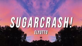 ElyOtto  SugarCrash Lyrics 10 Hours [upl. by Relluf]