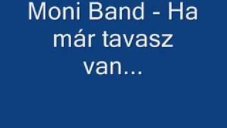 Moni Band  Ha már tavasz van [upl. by Romeyn]