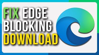 How To Fix Microsoft Edge Blocking Downloads  Full Tutorial [upl. by Alyahsal]