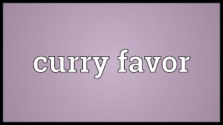 Curry favor Meaning [upl. by Ronica777]