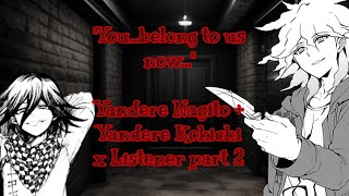 “You belong to us now” Yandere Nagito  Yandere Kokichi x Listener part two [upl. by Ultann770]