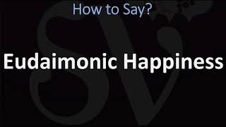 How to Pronounce Eudaimonic Happiness CORRECTLY [upl. by Pedrick]