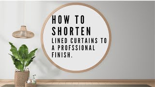 How to shorten lined curtains and get the professional finish [upl. by Madson]