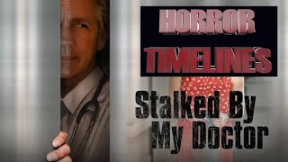 Horror Timelines Episode 122  Stalked By My Doctor [upl. by Alaek]