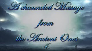 A channeled message from the Ancient Ones  Part 4 [upl. by Richmal]