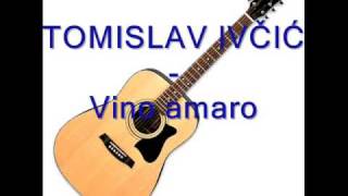 Tomislav Ivčić  Vino amaromp3 [upl. by Arley141]