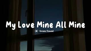 My Love Mine All Mine   slowed  reverb  lyric   Eirene Slowed [upl. by Mckee]