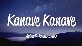 Kanave Kanave Lyrics  Anirudh Ravichander [upl. by Colly]