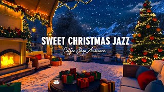 Sweet Christmas Jazz 🎄☕🔥 Cozy Christmas Atmosphere with Jazz and Bossa Nova to relax [upl. by Fang]