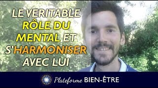 Le véritable RÔLE du MENTAL et être en HARMONIE avec lui [upl. by Elvie595]