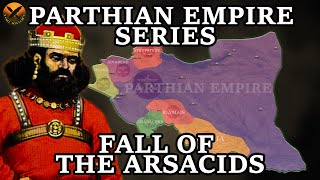 Forgotten Iranian Parthian Empire  امپراتوری اشکانیان  Fall of the Arsacids  Part 8 of 8 [upl. by Perretta]