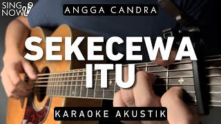 Sekecewa Itu  Angga Candra Karaoke Akustik [upl. by Marb703]