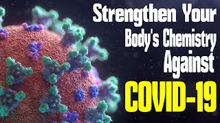 Strengthen Your Bodys Chemistry Against the COVID19 Virus [upl. by Melitta]