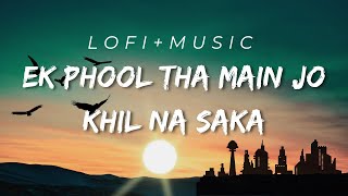 Ek Fhool Tha Main Jo Khil Na Saka  Main Khuda Ko Bataunga Lofi Music [upl. by Ennaillek]