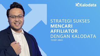 Panduan Lengkap  Strategi Sukses Mencari Affiliator dengan Kalodata by Yosef Abas [upl. by Naesad416]