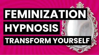 Transgender Feminization Hypnosis  Transform Yourself [upl. by Ehling]