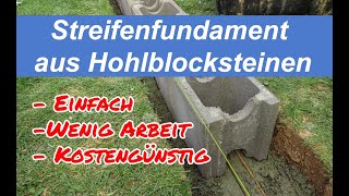 Streifenfundament aus Hohlblocksteinen für ein Gartenhaus Einfach zu bauen weniger Beton anrühren [upl. by Nnylyar411]