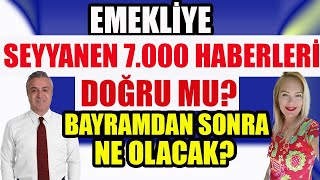 Emekliye 7000 Lira Seyyanen Haberleri Doğru mu  Bayramdan Sonra Ne Olacak [upl. by Bent]