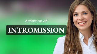 Intromission • what is INTROMISSION meaning [upl. by Trude652]