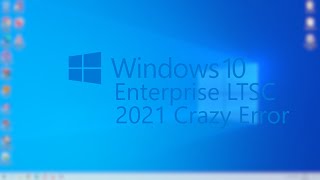 Windows 10 Enterprise LTSC 2021 Crazy Error  Chinese  1080p60 [upl. by Htiffirg]