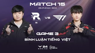 26012024 KT vs T1  Game 3  Bình Luận Tiếng Việt  LCK Mùa Xuân 2024 [upl. by Zhang312]