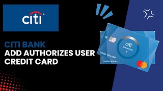 How to Add an Authorized User to Your Citi Credit Card  Best amp Quick 2024 [upl. by Rratsal]