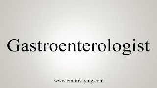 How To Say Gastroenterologist [upl. by Olegnaid]