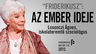 quotFRIDERIKUSZquot Beszélgetés Losonczi Ágnes iskolateremtő szociológussal 2015  FA 313 [upl. by Annabela]