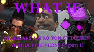 What if Starwars Astro toilet died in Skibidi timeverse 55 part 1 [upl. by Lucilia]