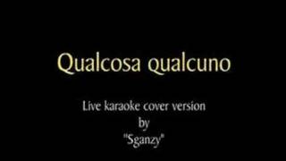 Qualcosa qualcuno  live karaoke cover version by Sganzy [upl. by Deden]