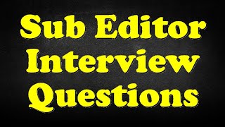 Sub Editor Interview Questions [upl. by Llenyt]