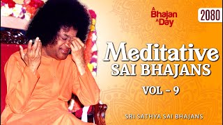 2080  Meditative Sai Bhajans Vol  9  Sri Sathya Sai Bhajans [upl. by Airetas]