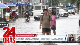 Ulan na sinabayan ng high tide nagpabaha  24 Oras [upl. by Nnylrefinnej]