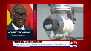 Trafigura judgement debt I’m not the Finance Minister to make payments – Godfred Dame [upl. by Verna]