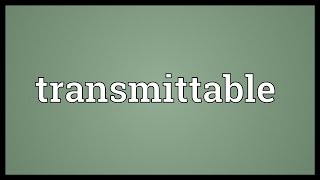 Transmittable Meaning [upl. by Dale642]