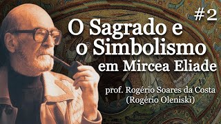 O Sagrado e o Simbolismo em Mircea Eliade 2 [upl. by Enirahtac]