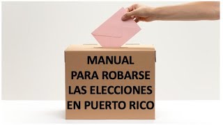 MANUAL PARA ROBARSE LAS ELECCIONES EN PUERTO RICO [upl. by Ellersick]