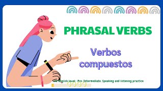 Phrasal verbs Verbos compuestosA2 English level PreIntermediate Speaking and listening practice [upl. by Dleifxam]