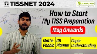 TISSNET 2024  How To Start My Preparation  May Onwards  Maths Phobia  GK  Paper Understanding [upl. by Nostaw]