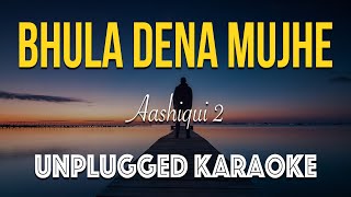 Bhula Dena Mujhe Unplugged Karaoke with lyrics  Aashiqui 2 unpluggedkaraoke [upl. by Tniassuot]