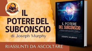 RIASSUNTO DI IL POTERE DEL SUBCONSCIO DI JOSEPH MURPHY AUDIOLIBRO [upl. by Llewol]