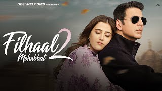 Filhaal2 Mohabbat  Akshay Kumar Ft Nupur Sanon  Ammy Virk  BPraak  Jaani  Arvindr Khaira [upl. by Ramunni]