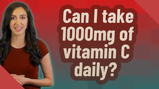 Can I take 1000mg of vitamin C daily [upl. by Agnizn367]