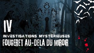 INVESTIGATIONS MYSTÉRIEUSES  FOUGERET AUDELA DU MIROIR [upl. by Thissa]