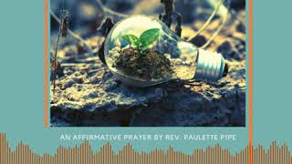 Responding to Change  An Affirmative Prayer by Paulette Pipe [upl. by Yasmine935]