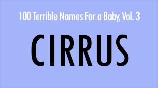 Cirrus 100 Terrible Names For a Baby [upl. by Laerdna836]