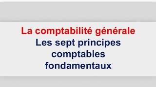 les sept principes comptables fondamentaux [upl. by Austin465]