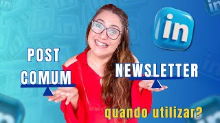 Post Comum ou NewsletterSaiba quando e como utilizar cada um no Linkedin [upl. by Sauer]